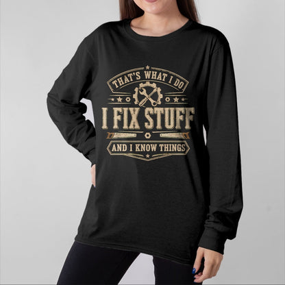 Best Mechanic Life Shirt, Funny Mechanic UnisexT-Shirt/Hoodie/Sweatshirt HLT00 - That's What I Do I Fix Stuff and I Know Things Funny Saying T-Shirt