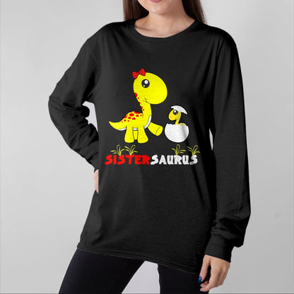 Best Dinosaur Lover Shirt, Funny Dinosaur UnisexT-Shirt/Hoodie/Sweatshirt HLT00 - Sistersaurus Dinosaur Sister Sister T-Shirt