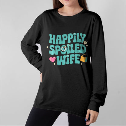 Best Wife Shirt, Wife and Husband Unisex T-Shirt/Hoodie/Sweatshirt HLT00 - Gift for wife T shirt, spoiled wife   Happily Spoiled Wife Sweatshirt