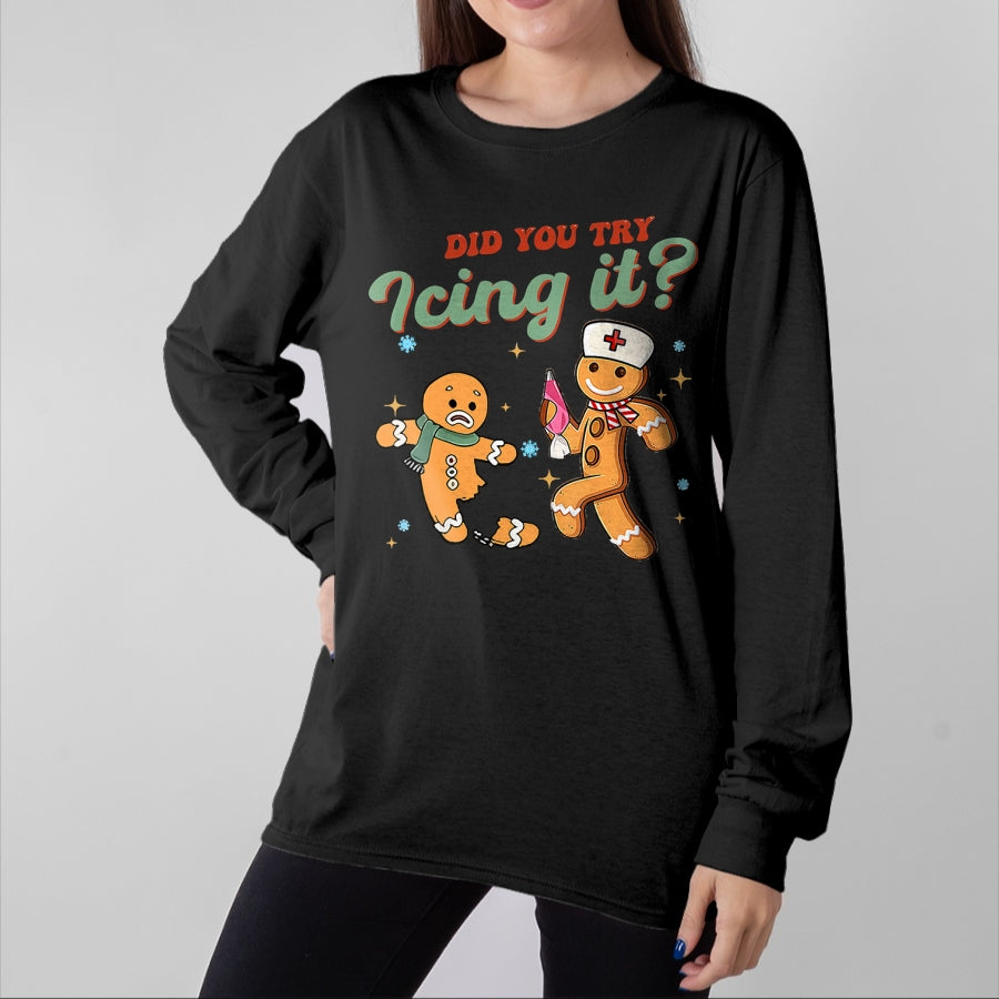 Funny Nurse Shirt, Nurse Unisex T-Shirt/Hoodie/Sweatshirt HLT00 - Funny Christmas Nurse Did You Try Icing It Gingerbread Man T-Shirt