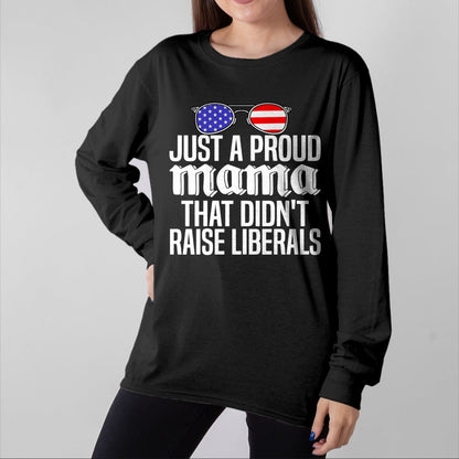 Gift for Dad Shirt, Funny Dad Unisex T-Shirt/Hoodie/Sweatshirt HLT00 – Just A Proud Mama That Didn_t Raise Liberals Fathers Day Mom Premium T-Shirt