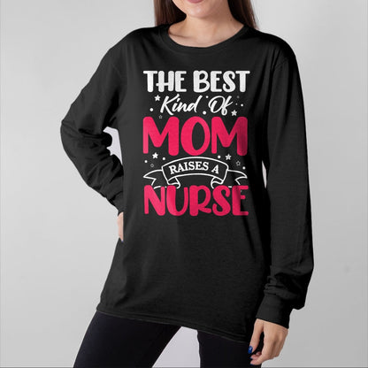 Funny Nurse Shirt, Nurse Unisex T-Shirt/Hoodie/Sweatshirt HLT00 - The Best Kind Of Mom Raises A Nurse T-Shirt