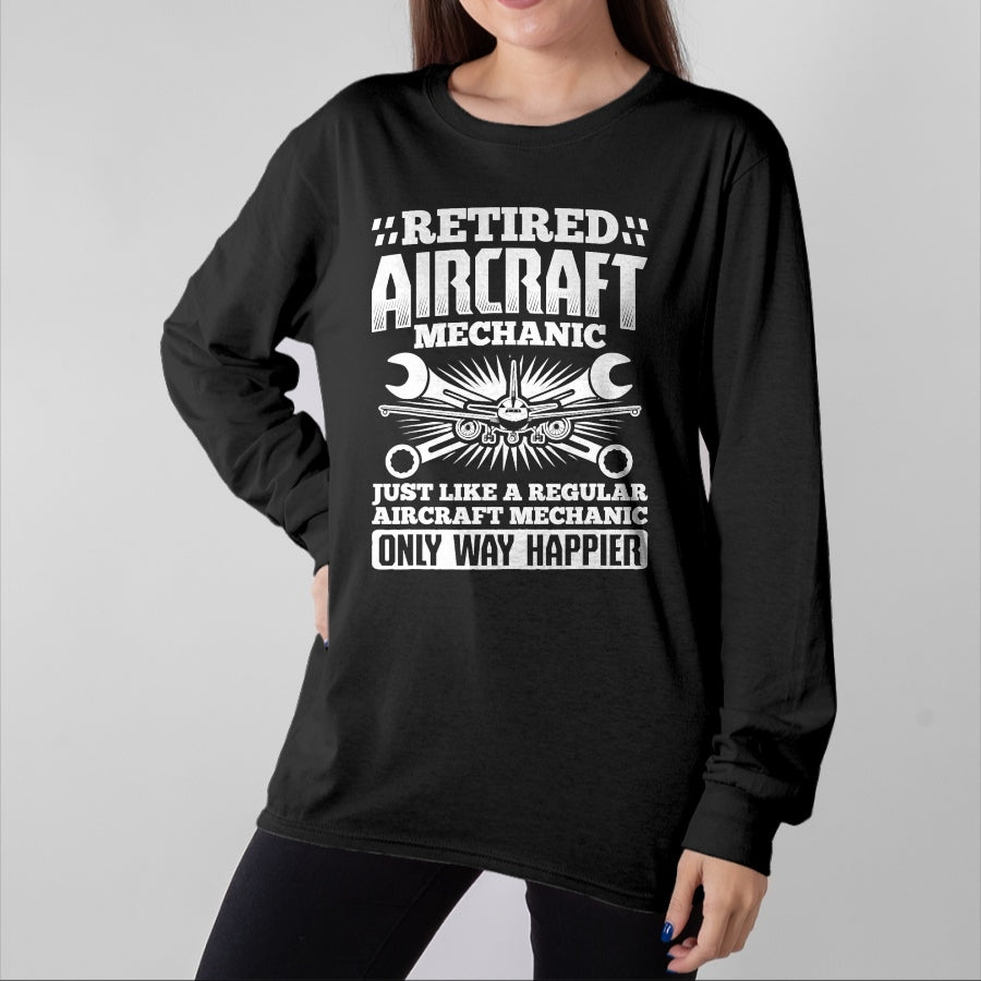 Best Mechanic Life Shirt, Funny Mechanic UnisexT-Shirt/Hoodie/Sweatshirt HLT00 - Retired Aircraft Mechanic Way Happier Aircraft Mechanic T-Shirt