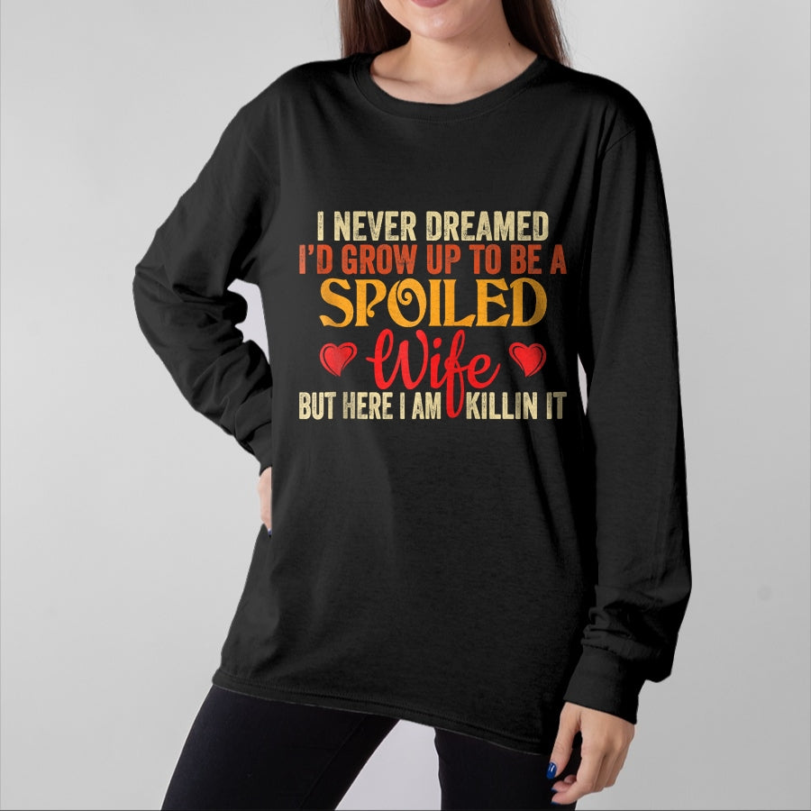 Best Wife Shirt, Wife and Husband Unisex T-Shirt/Hoodie/Sweatshirt HLT00 - Gift for wife T shirt, spoiled wife   Retro I Never Dreamed I'd Grow Up To Be A Spoiled Wife Zip Hoo (1)
