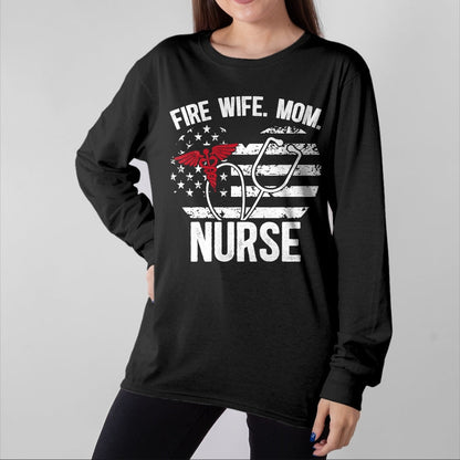Funny Nurse Shirt, Nurse Unisex T-Shirt/Hoodie/Sweatshirt HLT00 - Fire Wife Mom Nurse Proud Firefighter Wife Nurse T-Shirt