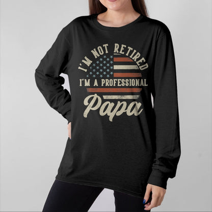 Best Grandpa Shirt, Proud Grandpa Unisex T-Shirt/Hoodie/Sweatshirt HLT00 -I'm Not Retired I'm A Professional Papa Funny Retirement T-Shirt