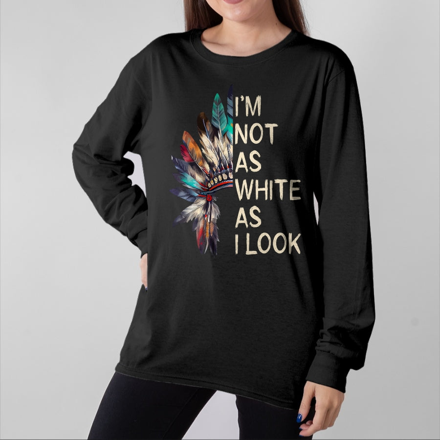 Native American T-Shirts, Vintage Native American Unisex T-Shirt/Hoodie/Sweatshirt HLT00 - I_m Not As White As I Look Native American Indian Day Pride (1)