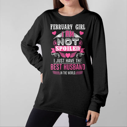 Best Wife Shirt, Wife and Husband Unisex T-Shirt/Hoodie/Sweatshirt HLT00 - February Girl I Am Not Spoiled I Just Have The Best Husband T-Shirt