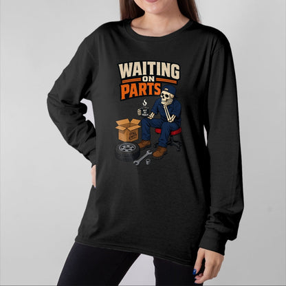 Best Mechanic Life Shirt, Funny Mechanic UnisexT-Shirt/Hoodie/Sweatshirt HLT00 - Waiting On Parts Auto Mechanic Skeleton Garage Humor T-Shirt