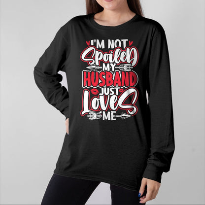 Best Wife Shirt, Wife and Husband Unisex T-Shirt/Hoodie/Sweatshirt HLT00 - Gift for wife T shirt, spoiled wife   Womens I'm Not Spoiled My Husband Just Loves Me Spoiled Wife T
