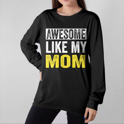 Gift for Mom Shirt, Funny Mom Unisex T-Shirt/Hoodie/Sweatshirt HLT00 - Awesome Like My Mom daughter Mother_s Day T-Shirt