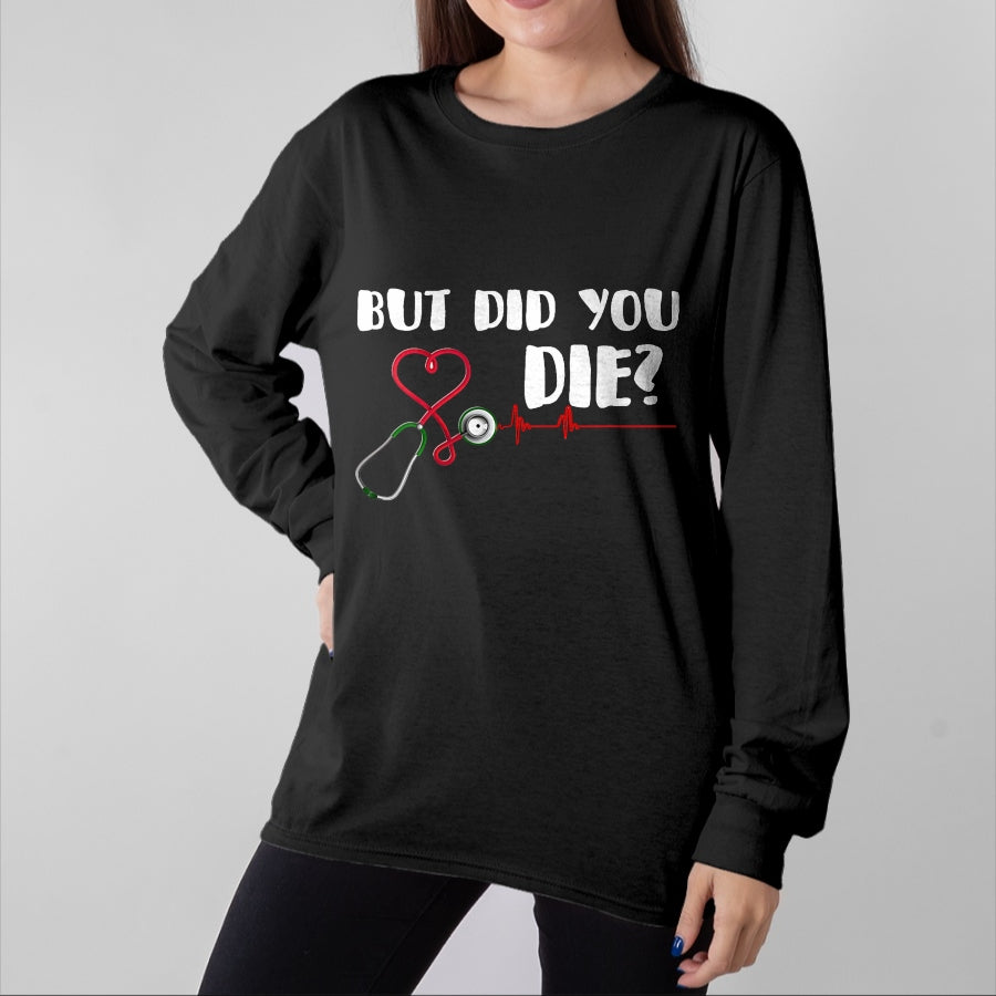 Best Doctor Shirt, Funny Doctor UnisexT-Shirt/Hoodie/Sweatshirt HLT00 - But Did You Die Nurse Doctor Hospital T Shirt T-Shirt