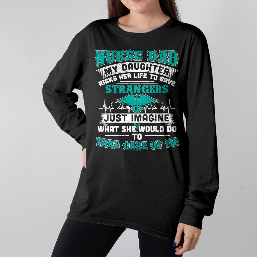 Funny Nurse Shirt, Nurse Unisex T-Shirt/Hoodie/Sweatshirt HLT00 - Nurse Dad - My Daughter Risks Her Life Tshirt T-Shirt