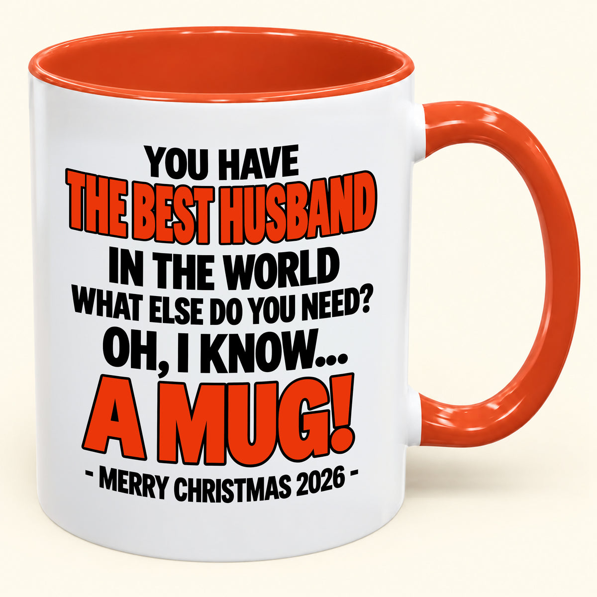 YOU HAVE  THE BEST HUSBAND IN THE WORLD WHAT ELSE DO YOU NEED? OH, I KNOW… A MUG! - Funny Christmas 2026 - Gift Accent Coffee Mug (SKU2610-602)