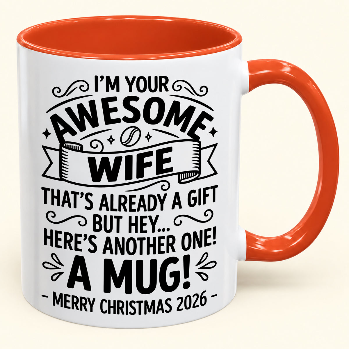 I’M YOUR AWESOME WIFE THAT’S ALREADY A GIFT BUT HEY… HERE’S ANOTHER ONE! A MUG! - Funny Christmas 2026 - Gift Accent Coffee Mug (SKU2610-867)