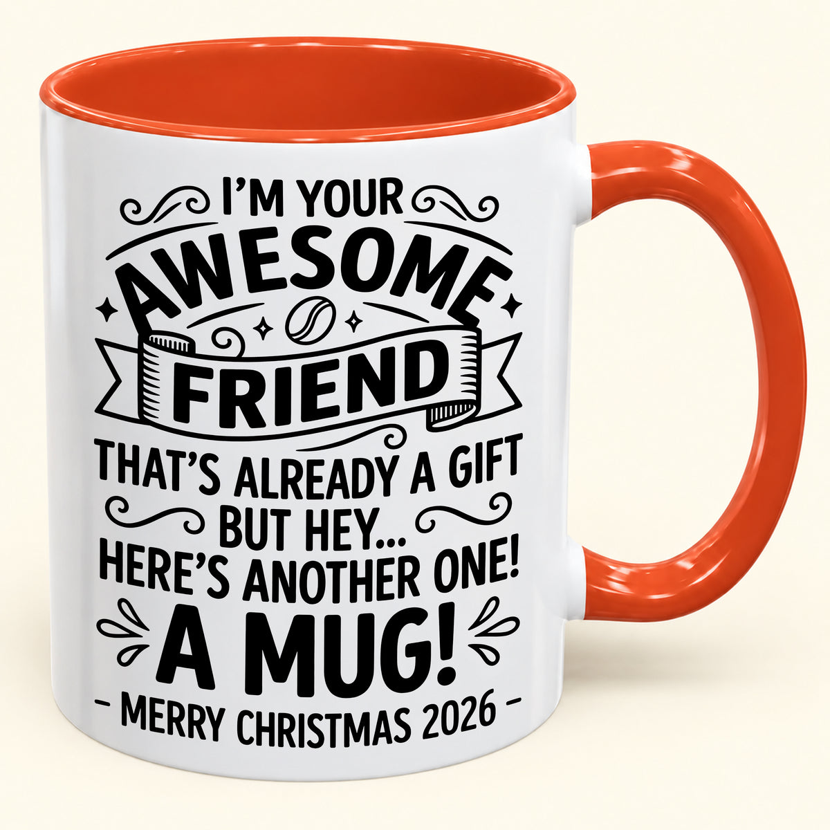 I’M YOUR AWESOME FRIEND THAT’S ALREADY A GIFT BUT HEY… HERE’S ANOTHER ONE! A MUG! - Funny Christmas 2026 - Gift Accent Coffee Mug (SKU2610-865)