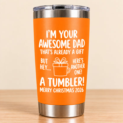 I’M YOUR AWESOME DAD THAT’S ALREADY A GIFT BUT HEY… HERE’S ANOTHER ONE! A TUMBLER! - Funny Christmas 2026 - Gift Accent Coffee Tumbler (SKU3D2610-904)