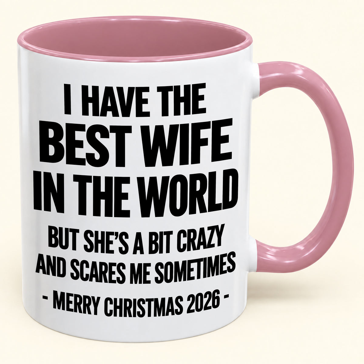 I HAVE THE  BEST WIFE IN THE WORLD  BUT SHE'S A BIT CRAZY  AND SCARES ME SOMETIMES - Funny Christmas 2026 - Gift Accent Coffee Mug (SKU2610-997)