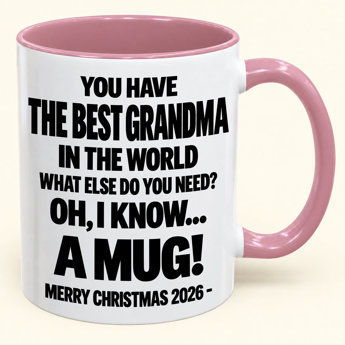 YOU HAVE  THE BEST GRANDMA IN THE WORLD WHAT ELSE DO YOU NEED? OH, I KNOW… A MUG! - Funny Christmas 2026 - Gift Accent Coffee Mug (SKU2610-627)