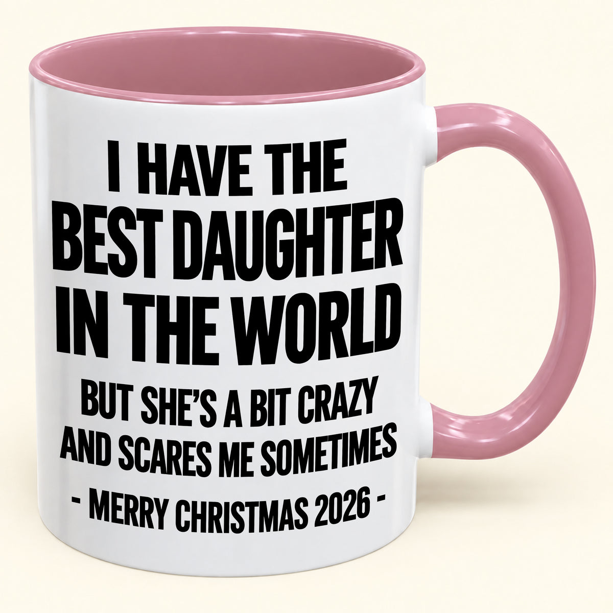 I HAVE THE  BEST DAUGHTER IN THE WORLD  BUT SHE'S A BIT CRAZY  AND SCARES ME SOMETIMES - Funny Christmas 2026 - Gift Accent Coffee Mug (SKU2610-995)