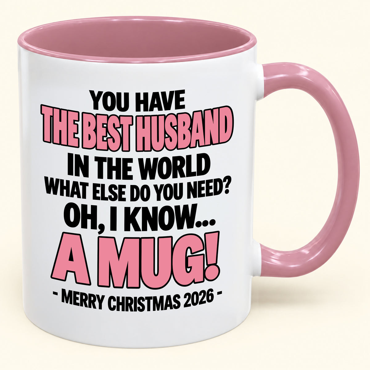YOU HAVE  THE BEST HUSBAND IN THE WORLD WHAT ELSE DO YOU NEED? OH, I KNOW… A MUG! - Funny Christmas 2026 - Gift Accent Coffee Mug (SKU2610-602)