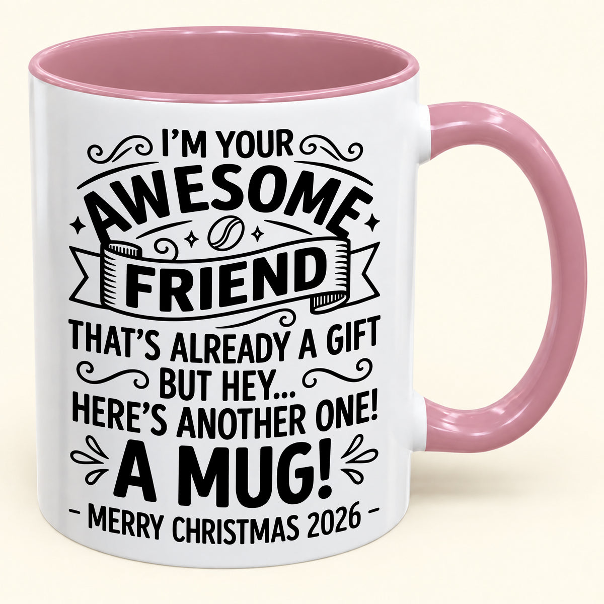 I’M YOUR AWESOME FRIEND THAT’S ALREADY A GIFT BUT HEY… HERE’S ANOTHER ONE! A MUG! - Funny Christmas 2026 - Gift Accent Coffee Mug (SKU2610-865)