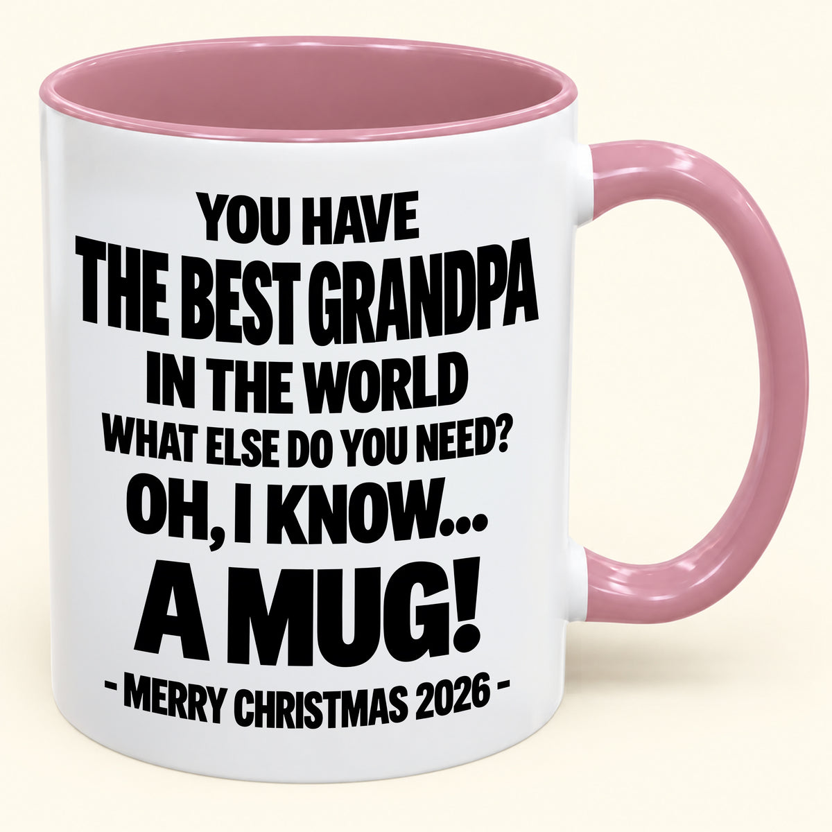 YOU HAVE  THE BEST GRANDPA IN THE WORLD WHAT ELSE DO YOU NEED? OH, I KNOW… A MUG! - Funny Christmas 2026 - Gift Accent Coffee Mug (SKU2610-626)