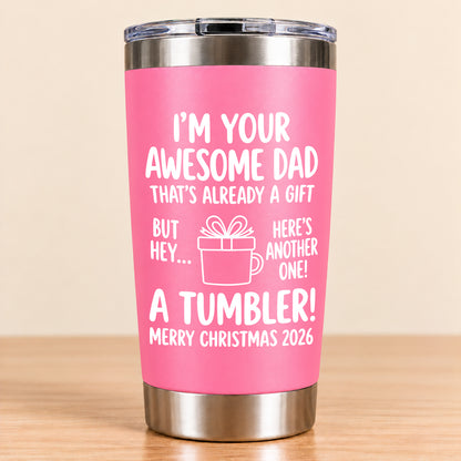 I’M YOUR AWESOME DAD THAT’S ALREADY A GIFT BUT HEY… HERE’S ANOTHER ONE! A TUMBLER! - Funny Christmas 2026 - Gift Accent Coffee Tumbler (SKU3D2610-904)