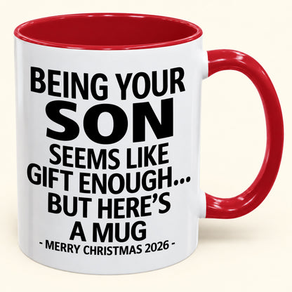 Being Your Son Is Gift Enough - Funny Christmas 2026 - Gift Accent Coffee Mug (SKU2610-87)