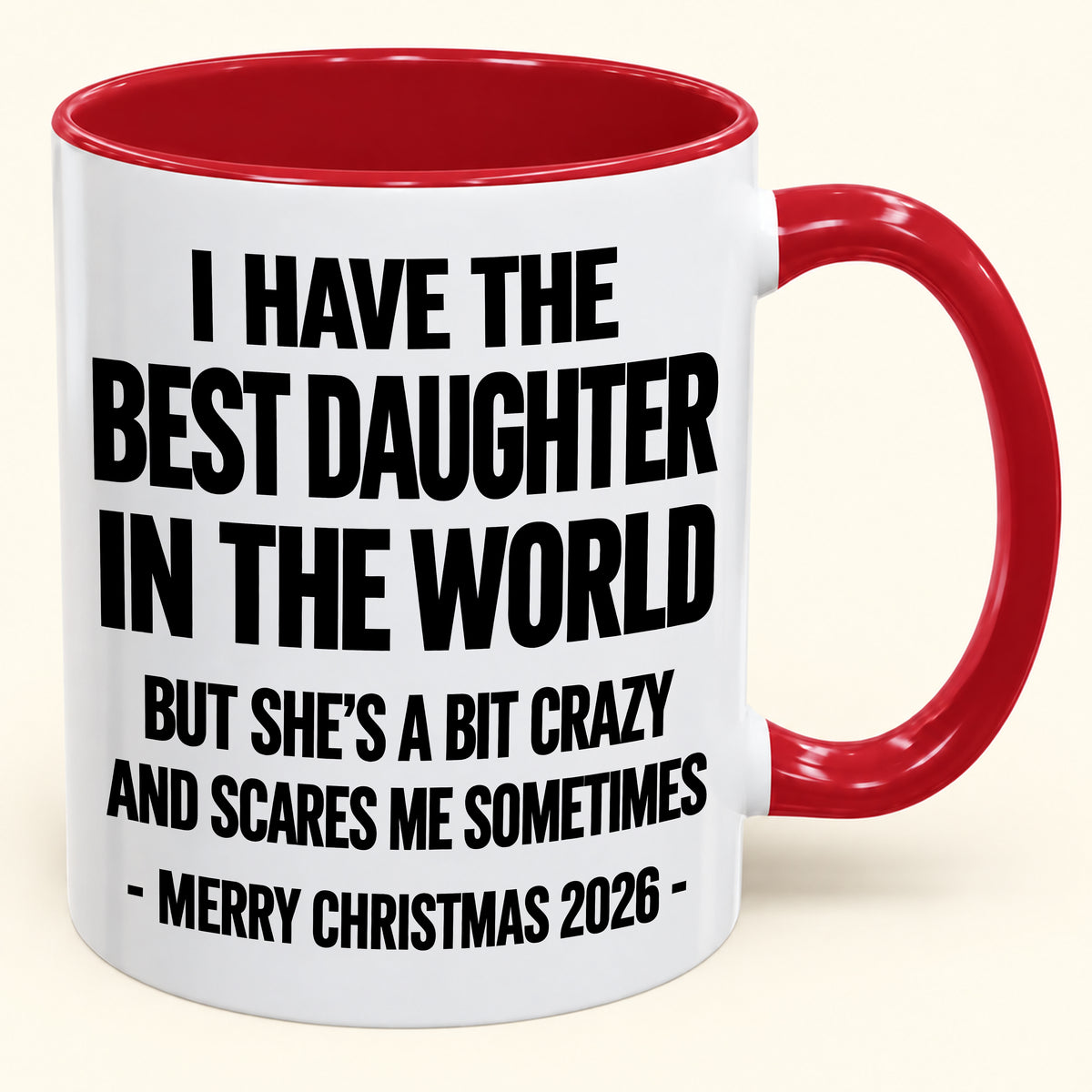 I HAVE THE  BEST DAUGHTER IN THE WORLD  BUT SHE'S A BIT CRAZY  AND SCARES ME SOMETIMES - Funny Christmas 2026 - Gift Accent Coffee Mug (SKU2610-995)