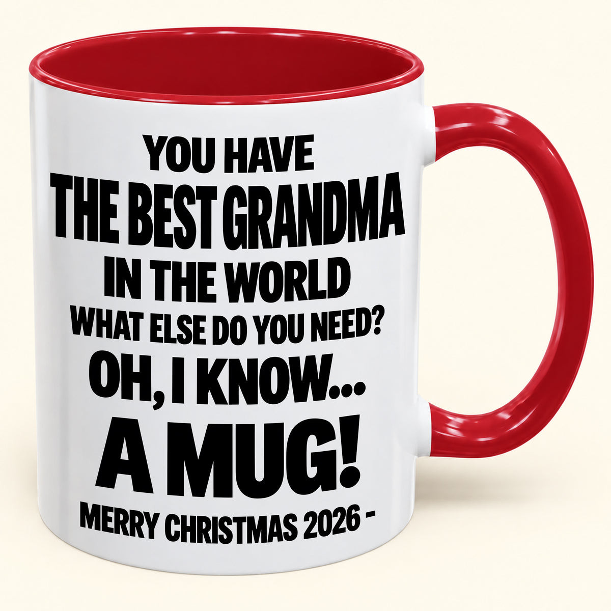 YOU HAVE  THE BEST GRANDMA IN THE WORLD WHAT ELSE DO YOU NEED? OH, I KNOW… A MUG! - Funny Christmas 2026 - Gift Accent Coffee Mug (SKU2610-627)