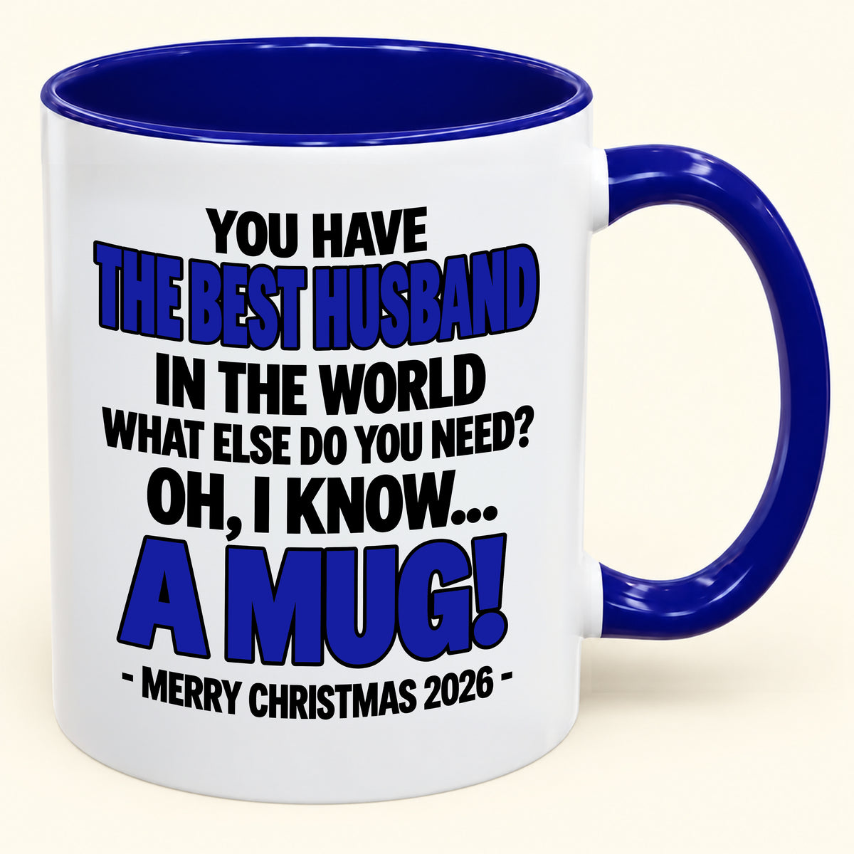 YOU HAVE  THE BEST HUSBAND IN THE WORLD WHAT ELSE DO YOU NEED? OH, I KNOW… A MUG! - Funny Christmas 2026 - Gift Accent Coffee Mug (SKU2610-602)