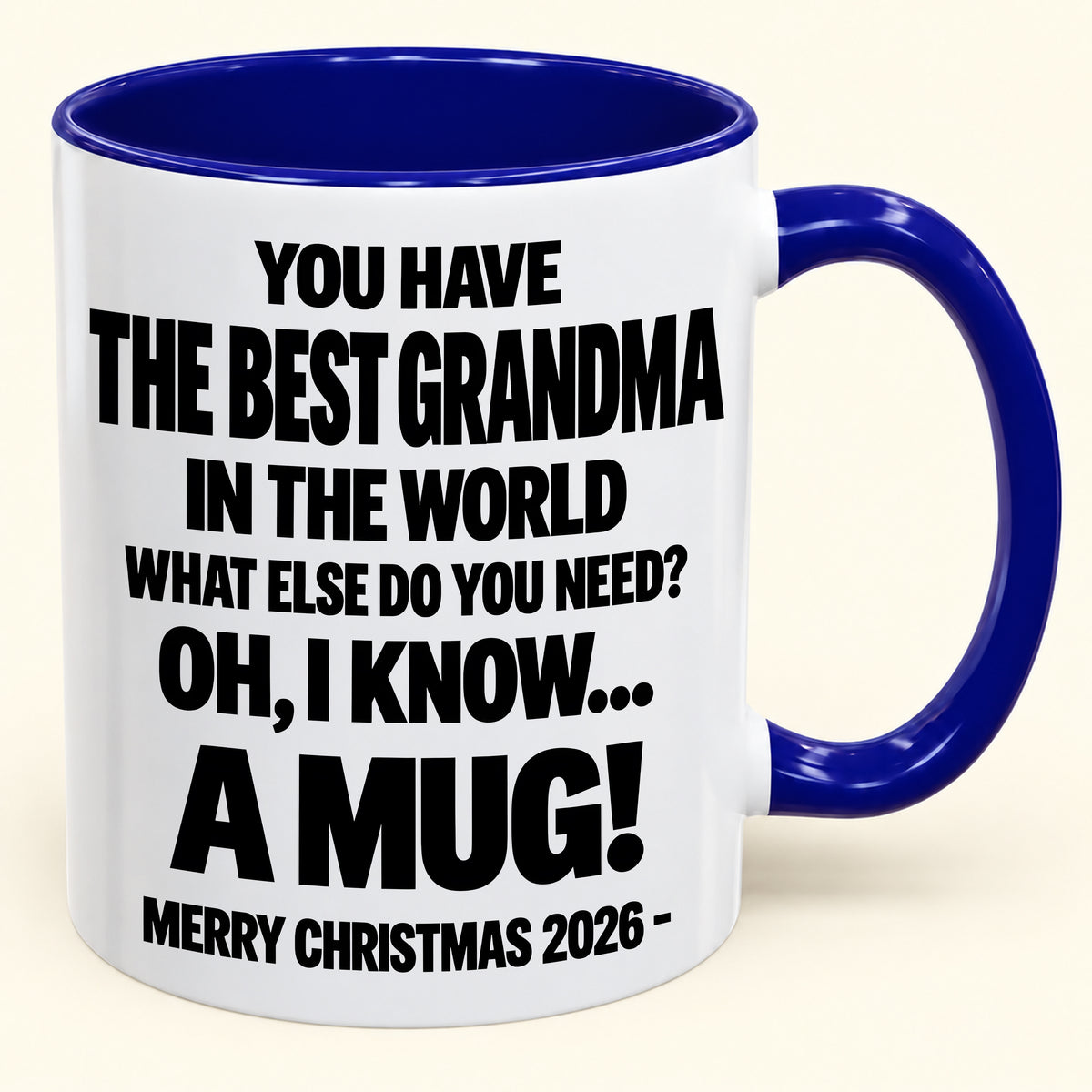 YOU HAVE  THE BEST GRANDMA IN THE WORLD WHAT ELSE DO YOU NEED? OH, I KNOW… A MUG! - Funny Christmas 2026 - Gift Accent Coffee Mug (SKU2610-627)