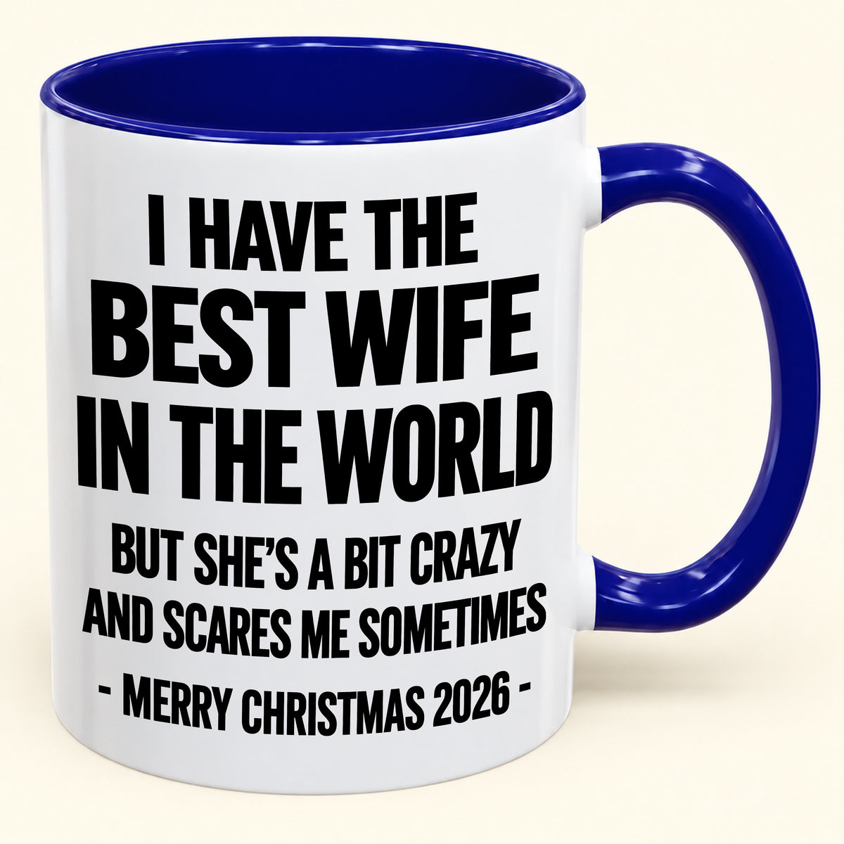 I HAVE THE  BEST WIFE IN THE WORLD  BUT SHE'S A BIT CRAZY  AND SCARES ME SOMETIMES - Funny Christmas 2026 - Gift Accent Coffee Mug (SKU2610-997)
