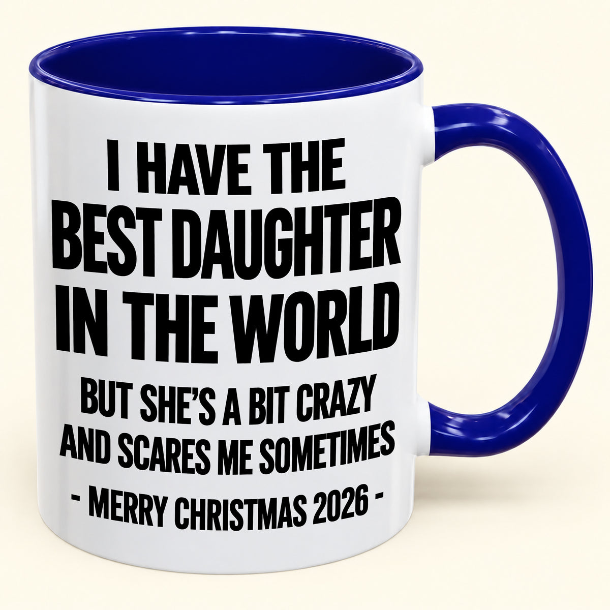 I HAVE THE  BEST DAUGHTER IN THE WORLD  BUT SHE'S A BIT CRAZY  AND SCARES ME SOMETIMES - Funny Christmas 2026 - Gift Accent Coffee Mug (SKU2610-995)
