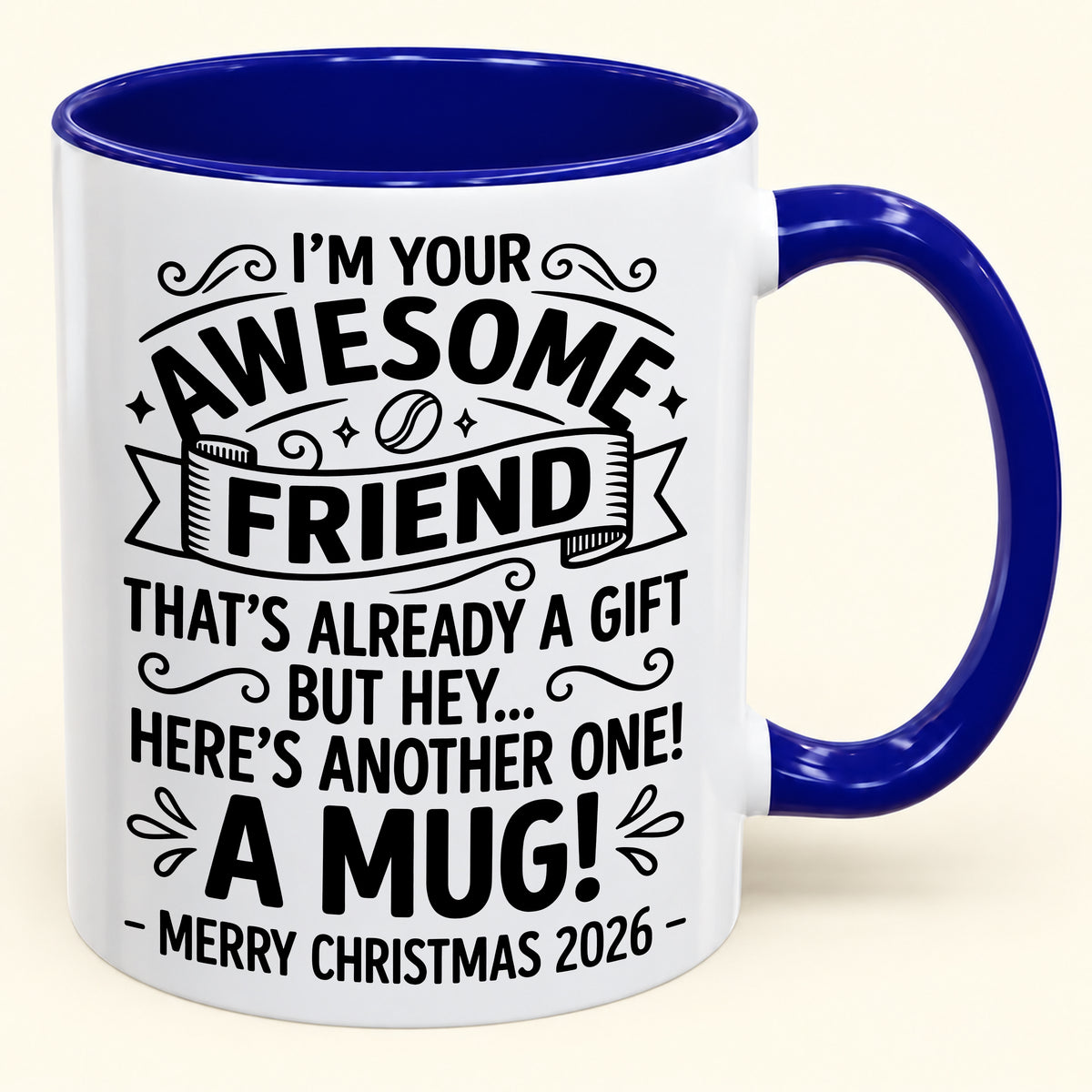 I’M YOUR AWESOME FRIEND THAT’S ALREADY A GIFT BUT HEY… HERE’S ANOTHER ONE! A MUG! - Funny Christmas 2026 - Gift Accent Coffee Mug (SKU2610-865)