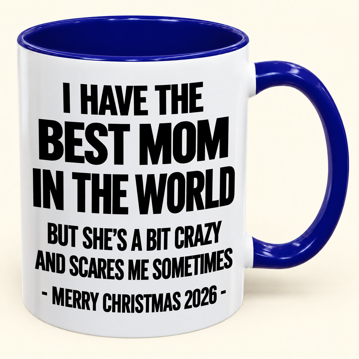 I HAVE THE  BEST MOM IN THE WORLD  BUT SHE'S A BIT CRAZY  AND SCARES ME SOMETIMES - Funny Christmas 2026 - Gift Accent Coffee Mug (SKU2610-999)