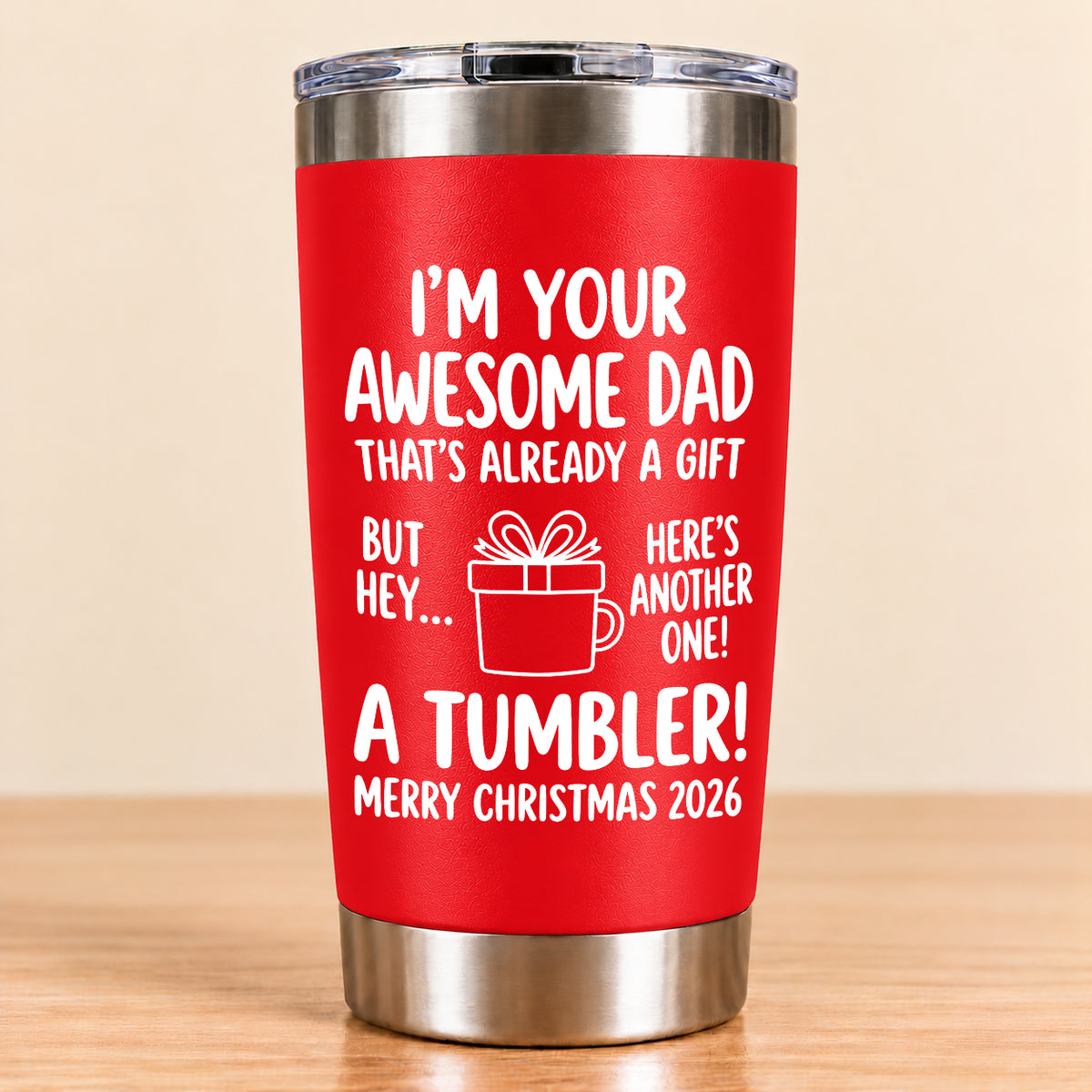 I’M YOUR AWESOME DAD THAT’S ALREADY A GIFT BUT HEY… HERE’S ANOTHER ONE! A TUMBLER! - Funny Christmas 2026 - Gift Accent Coffee Tumbler (SKU3D2610-904)