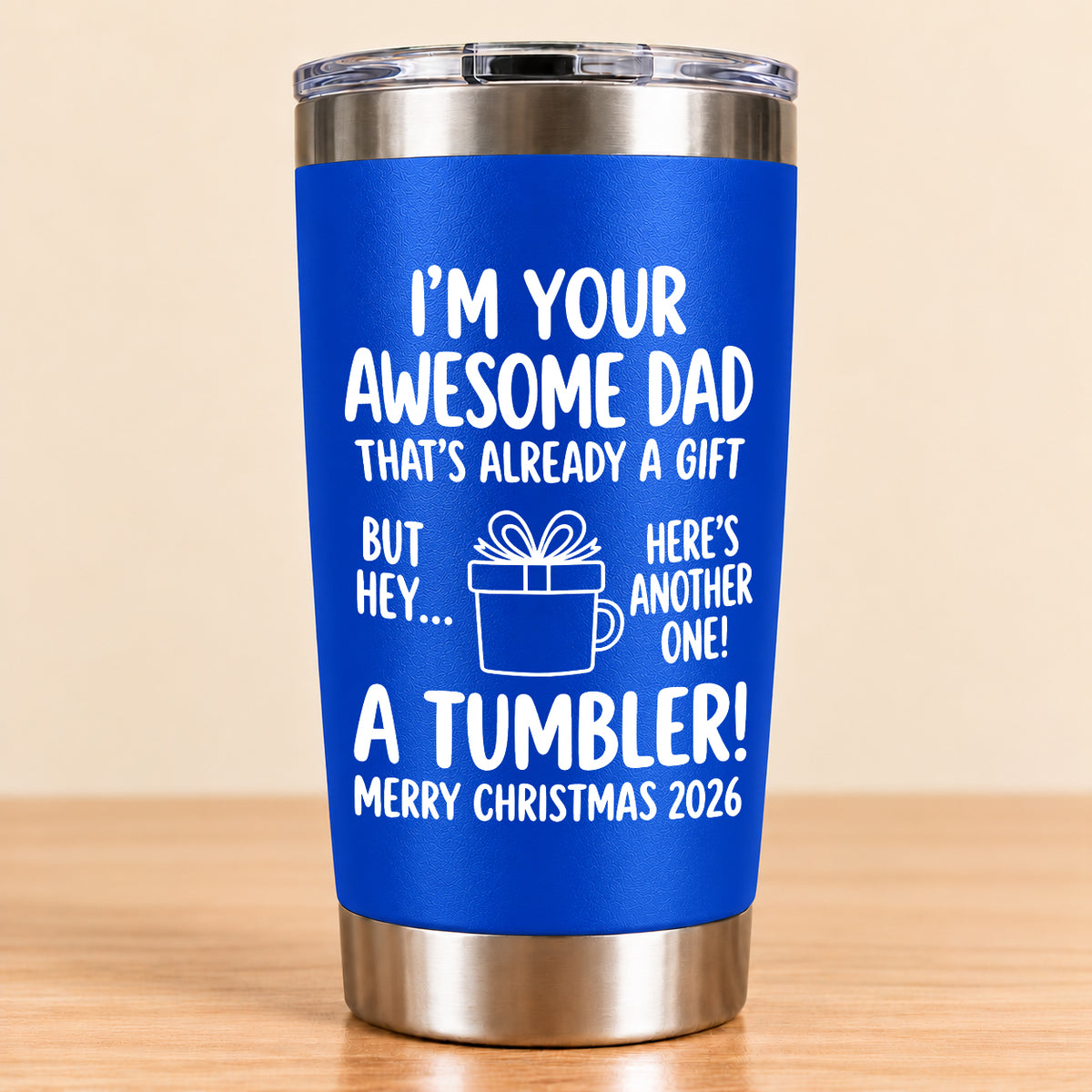 I’M YOUR AWESOME DAD THAT’S ALREADY A GIFT BUT HEY… HERE’S ANOTHER ONE! A TUMBLER! - Funny Christmas 2026 - Gift Accent Coffee Tumbler (SKU3D2610-904)