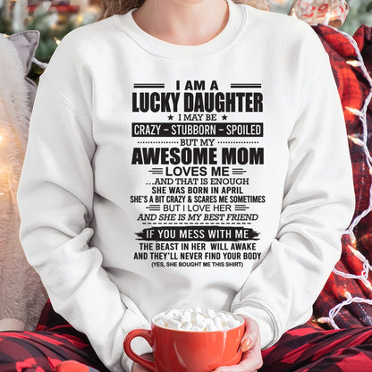 CCDI04 - I AM A LUCKY DAUGHTER I MAY BE CRAZY - STUBBORN - SPOILED T-Shirt – Birthday Gift From April Mom / Woman - (SKU26T-01103-04)