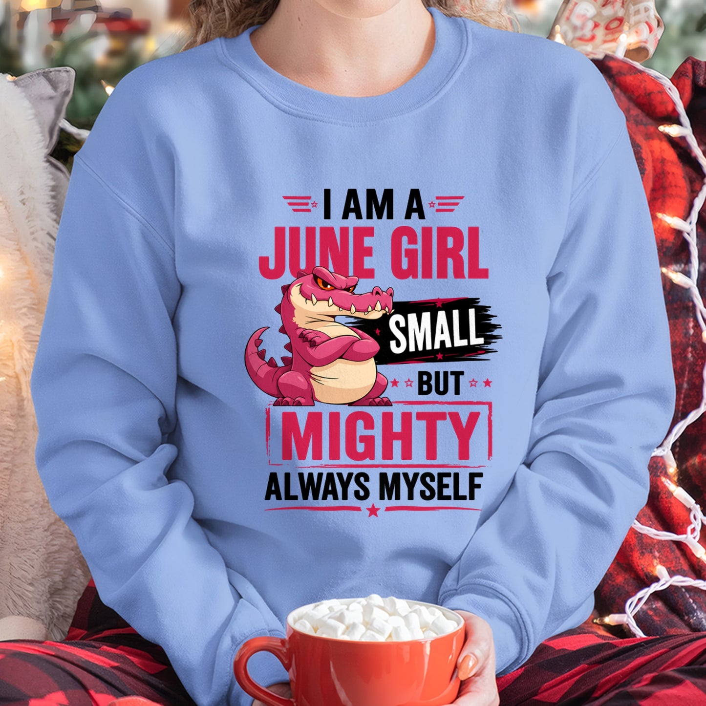 ccdi06 - I AM A JUNE GIRL SMALL BUT MIGHTY ALWAYS MYSELF - Birthday Gift For June Girls - FMA (SKU2607-105-06)