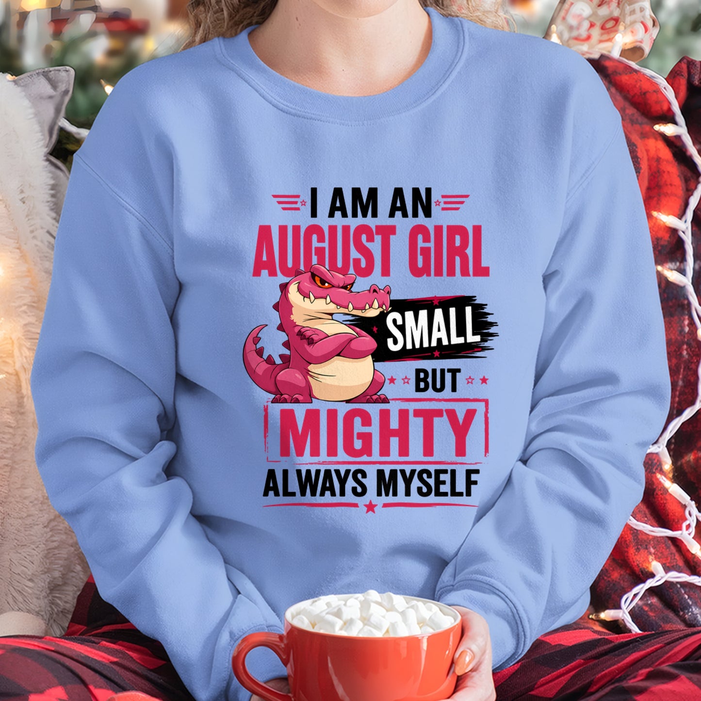 ccdi08 - I AM AN AUGUST GIRL SMALL BUT MIGHTY ALWAYS MYSELF - Birthday Gift For August Girls - FMA (SKU2607-105-08)
