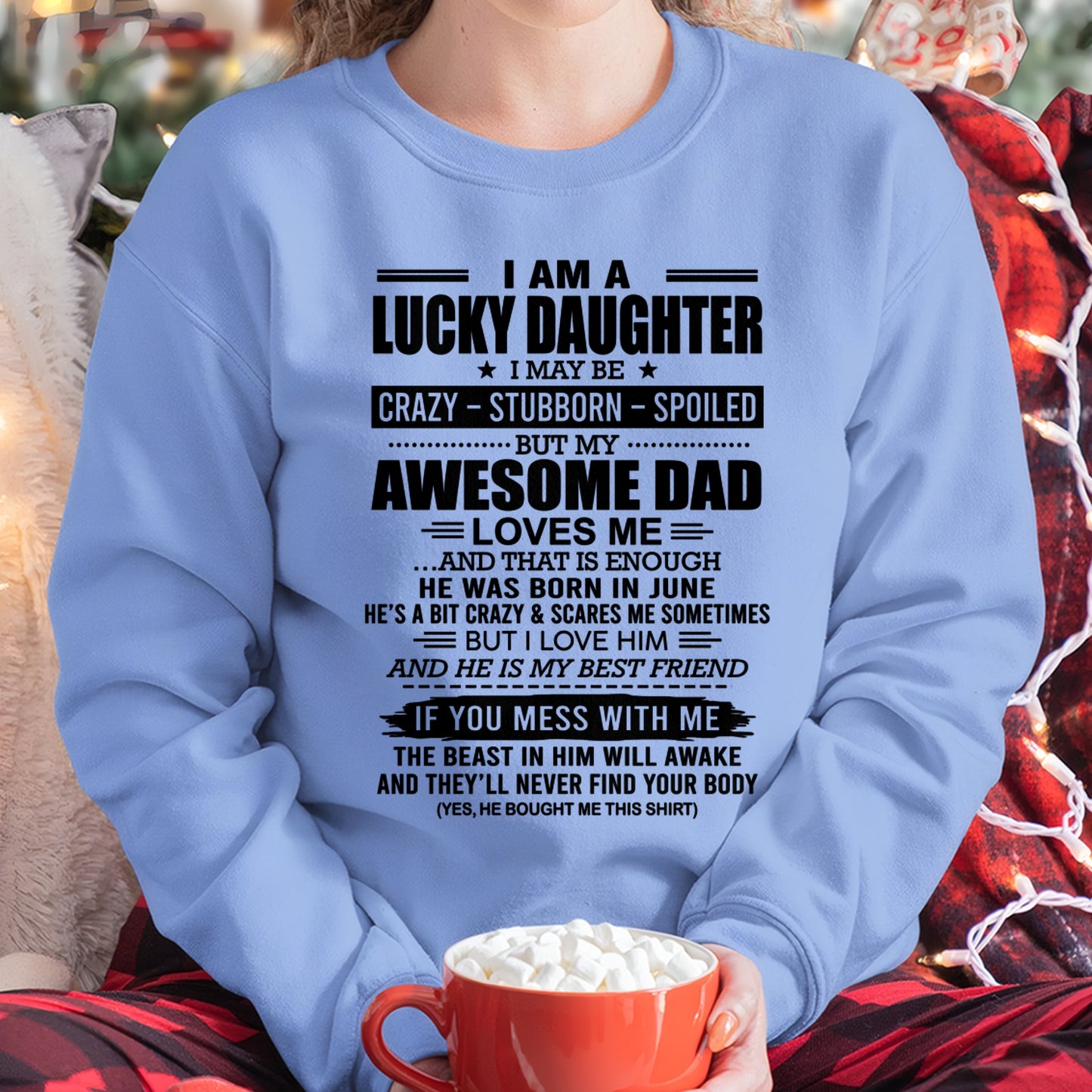 CCDI06 - I AM A LUCKY DAUGHTER I MAY BE CRAZY - STUBBORN - SPOILED T-Shirt – Birthday Gift From June Dad / Man - (SKU2605-14-06)