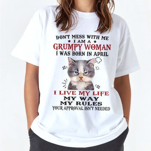 DON’T MESS WITH ME I’M A GRUMPY WOMAN BORN IN APRIL - FMA ccdi04 (SKU09-94-04)