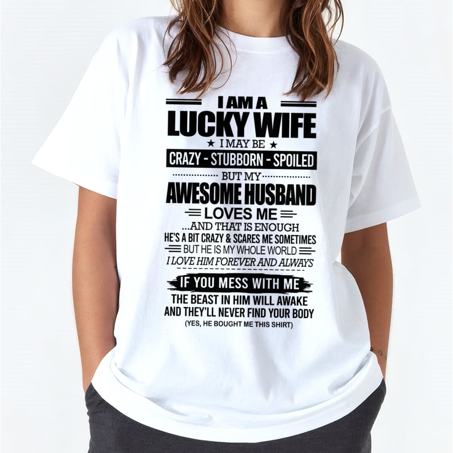 I AM A LUCKY WIFE I MAY BE CRAZY - STUBBORN - SPOILED T-Shirt – Birthday Gift From Husband / Man - ccdi00 (SKU12-297-00)