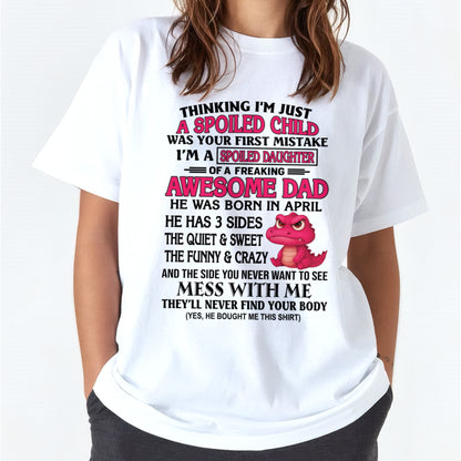 I'M A SPOILED DAUGHTER OF A FREAKING AWESOME DAD - FROM MAN - APRIL ccdi04 male (SKU09-69-04)