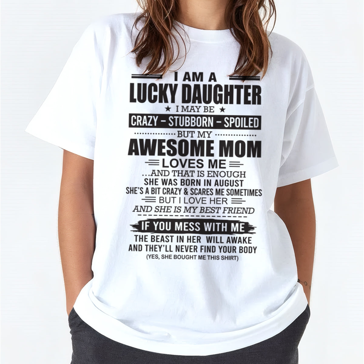 CCDI08 - I AM A LUCKY DAUGHTER I MAY BE CRAZY - STUBBORN - SPOILED T-Shirt – Birthday Gift From August Mom / Woman - (SKU26T-01103-08)