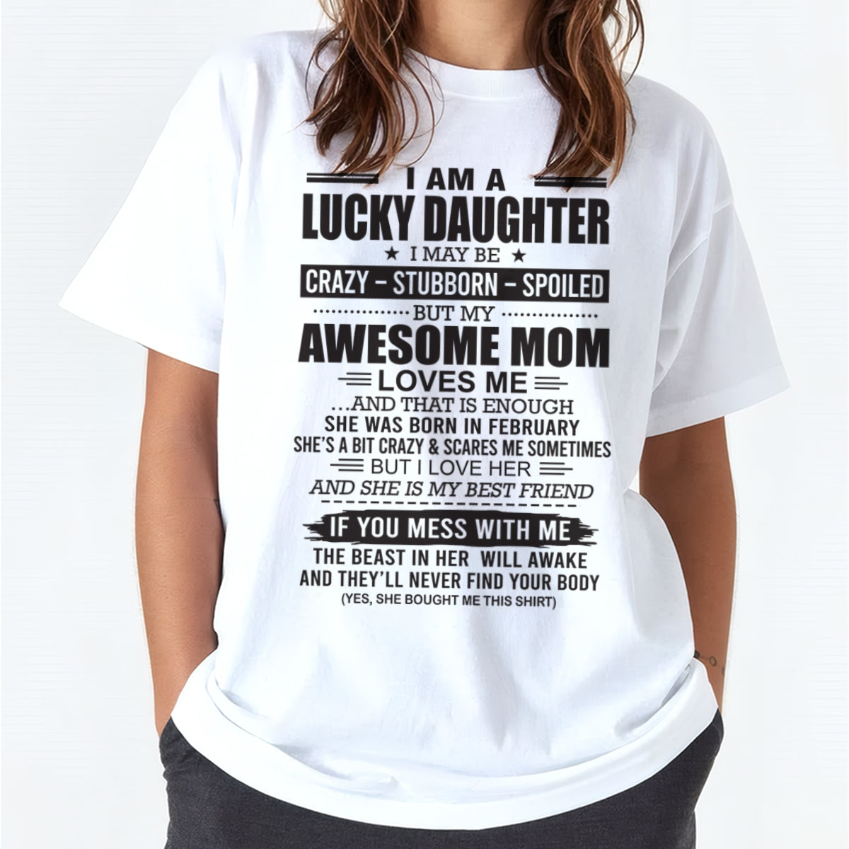 CCDI02 - I AM A LUCKY DAUGHTER I MAY BE CRAZY - STUBBORN - SPOILED T-Shirt – Birthday Gift From February Mom / Woman - (SKU26T-01103-02)