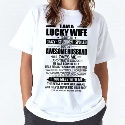 I AM A LUCKY WIFE I MAY BE CRAZY - STUBBORN - SPOILED T-Shirt – Birthday Gift From July Husband / Man - ccdi07 (SKU12-297-07)