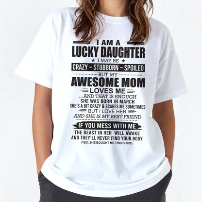 CCDI03 - I AM A LUCKY DAUGHTER I MAY BE CRAZY - STUBBORN - SPOILED T-Shirt – Birthday Gift From March Mom / Woman - (SKU26T-01103-03)
